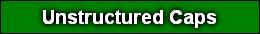 Unstructured Caps